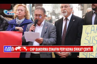 CHP BANDIRMA ESNAFIN FERYADINA DİKKAT ÇEKTİ