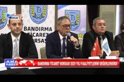 BANDIRMA TİCARET BORSASI 2025 YILI FAALİYETLERİNİ DEĞERLENDİRDİ