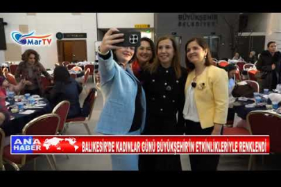 BALIKESİR’DE KADINLAR GÜNÜ BÜYÜKŞEHİR’İN ETKİNLİKLERİYLE RENKLENDİ