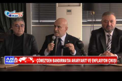 ÇÖMEZ’DEN BANDIRMA'DA AKARYAKIT VE ENFLASYON ÇIKIŞI