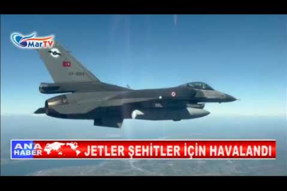 JETLER ŞEHİTLER İÇİN HAVALANDI