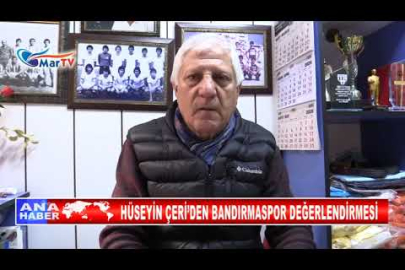 HÜSEYİN ÇERİ’DEN BANDIRMASPOR DEĞERLENDİRMESİ