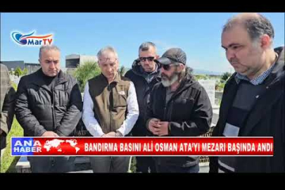 BANDIRMA BASINI ALİ OSMAN ATA’YI MEZARI BAŞINDA ANDI
