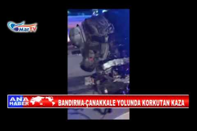 BANDIRMA ÇANAKKALE YOLUNDA KORKUTAN KAZA
