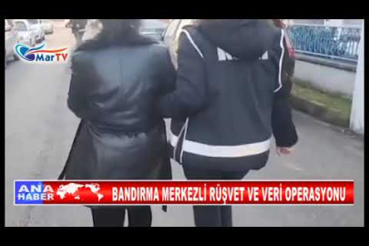 BANDIRMA MERKEZLİ RÜŞVET VE VERİ OPERASYONU