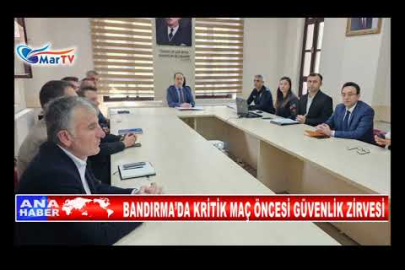 BANDIRMA’DA KRİTİK MAÇ ÖNCESİ GÜVENLİK ZİRVESİ