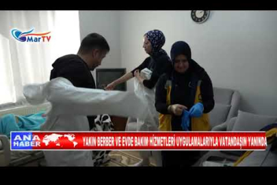 YAKIN BERBER VE EVDE BAKIM HİZMETLERİ UYGULAMALARIYLA VATANDAŞIN YANINDA