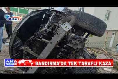 BANDIRMA’DA TEK TARAFLI KAZA