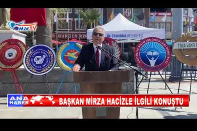 BAŞKAN MİRZA HACİZLE İLGİLİ KONUŞTU