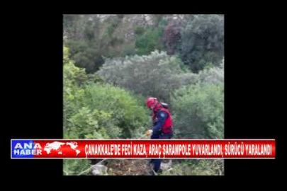 ÇANAKKALE’DE FECİ KAZA, ARAÇ ŞARAMPOLE YUVARLANDI, SÜRÜCÜ YARALANDI