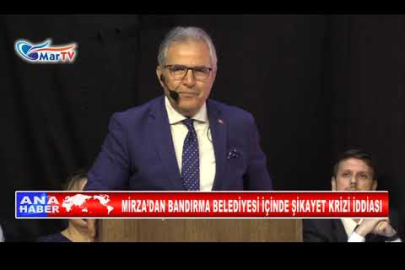 MİRZA’DAN BANDIRMA BELEDİYESİ İÇİNDE ŞİKAYET KRİZİ İDDİASI