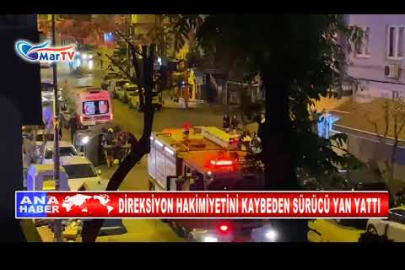 DİREKSİYON HAKİMİYETİNİ KAYBEDEN SÜRÜCÜ YAN YATTI