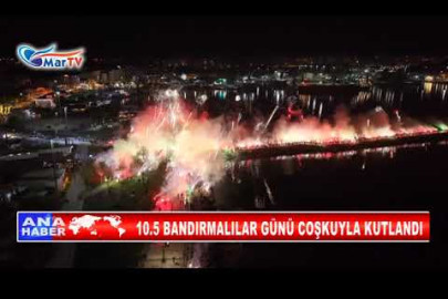 10 5 BANDIRMALILAR GÜNÜ COŞKUYLA KUTLANDI