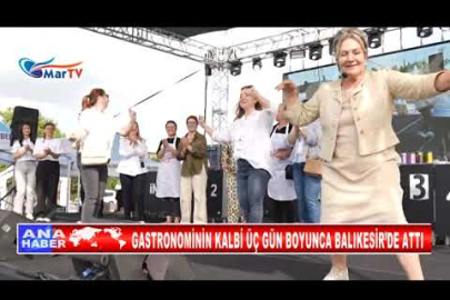 GASTRONOMİNİN KALBİ ÜÇ GÜN BOYUNCA BALIKESİR’DE ATTI