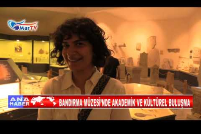 BANDIRMA MÜZESİ’NDE AKADEMİK VE KÜLTÜREL BULUŞMA