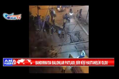 BANDIRMA'DA BALONLAR PATLADI, BİR KİŞİ HASTANELİK OLDU