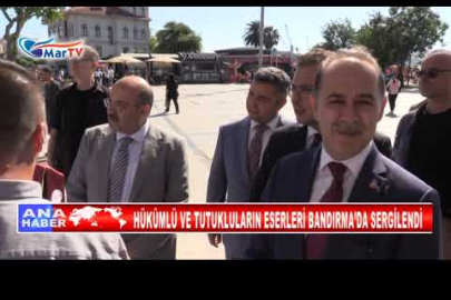 HÜKÜMLÜ VE TUTUKLULARIN ESERLERİ BANDIRMA’DA SERGİLENDİ