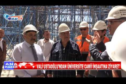 VALİ USTAOĞLU'NDAN ÜNİVERSİTE CAMİİ İNŞAATINA ZİYARET