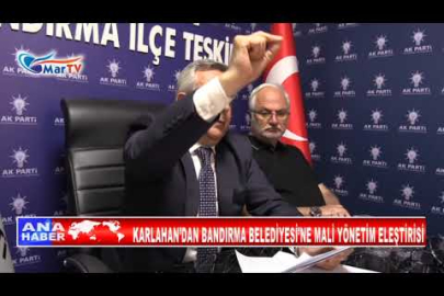 KARLAHAN’DAN BANDIRMA BELEDİYESİ’NE MALİ YÖNETİM ELEŞTİRİSİ
